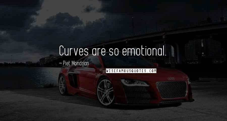 Piet Mondrian Quotes: Curves are so emotional.