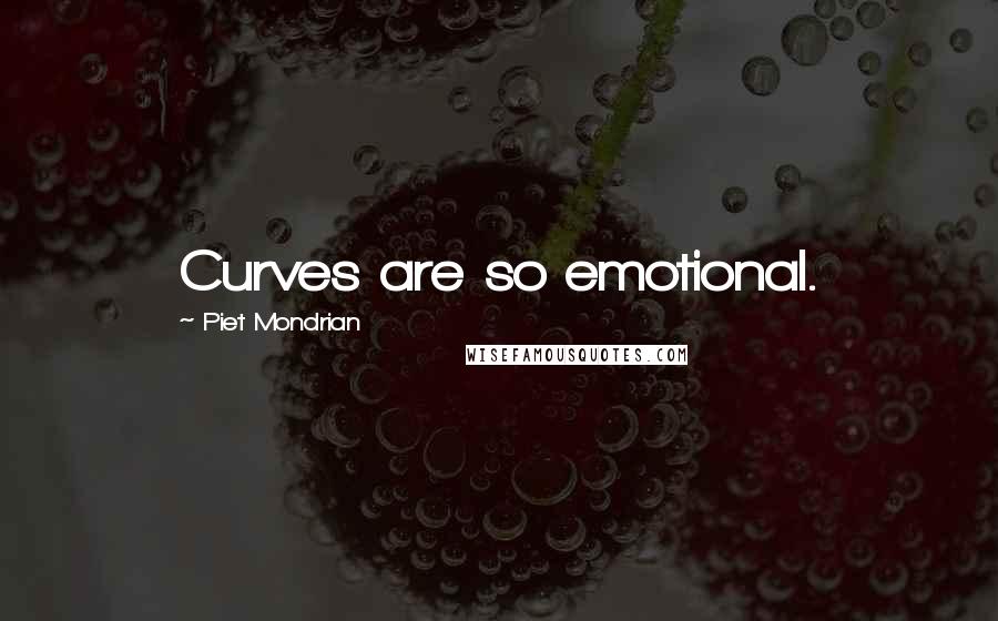 Piet Mondrian Quotes: Curves are so emotional.