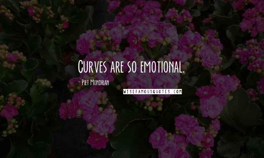 Piet Mondrian Quotes: Curves are so emotional.