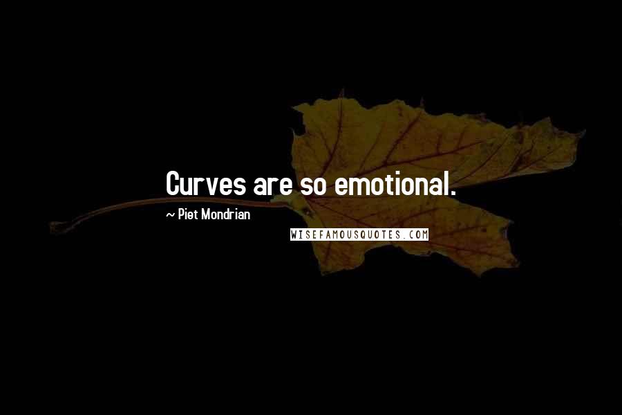 Piet Mondrian Quotes: Curves are so emotional.