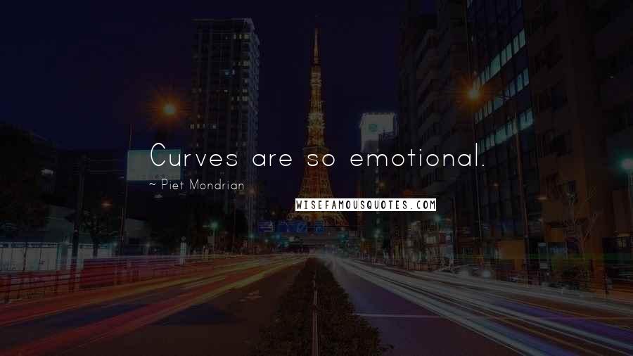 Piet Mondrian Quotes: Curves are so emotional.