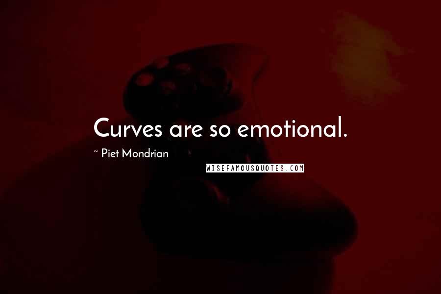 Piet Mondrian Quotes: Curves are so emotional.