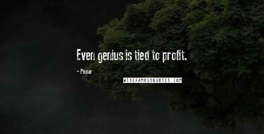 Pindar Quotes: Even genius is tied to profit.