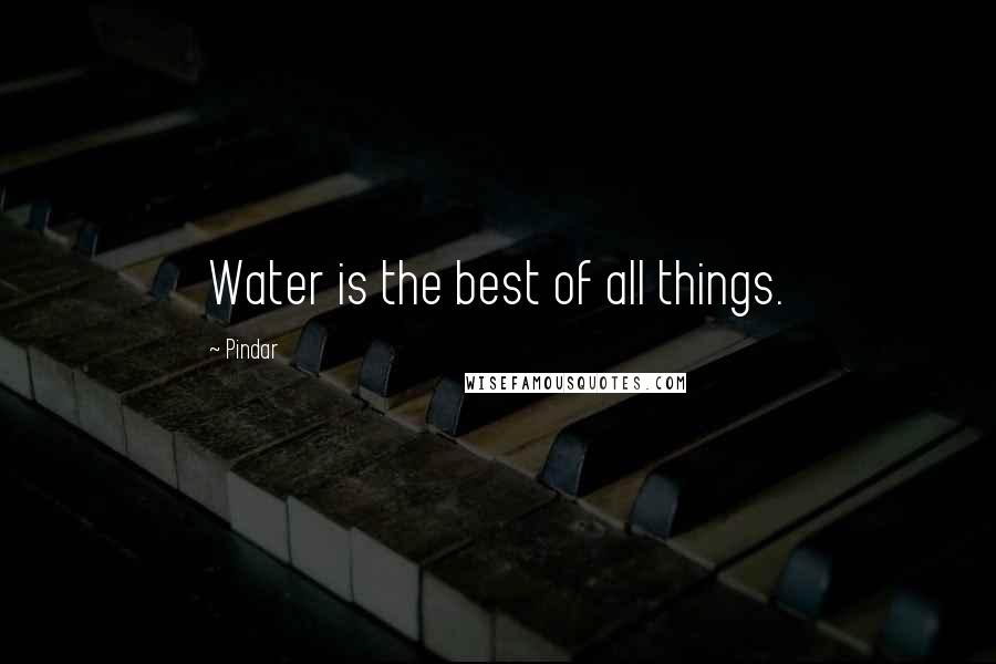 Pindar Quotes: Water is the best of all things.