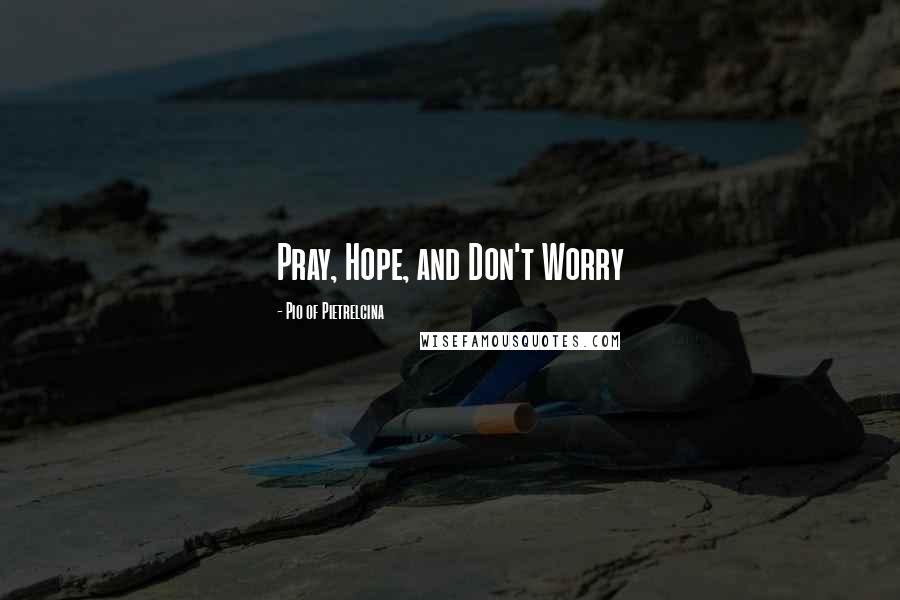 Pio Of Pietrelcina Quotes: Pray, Hope, and Don't Worry