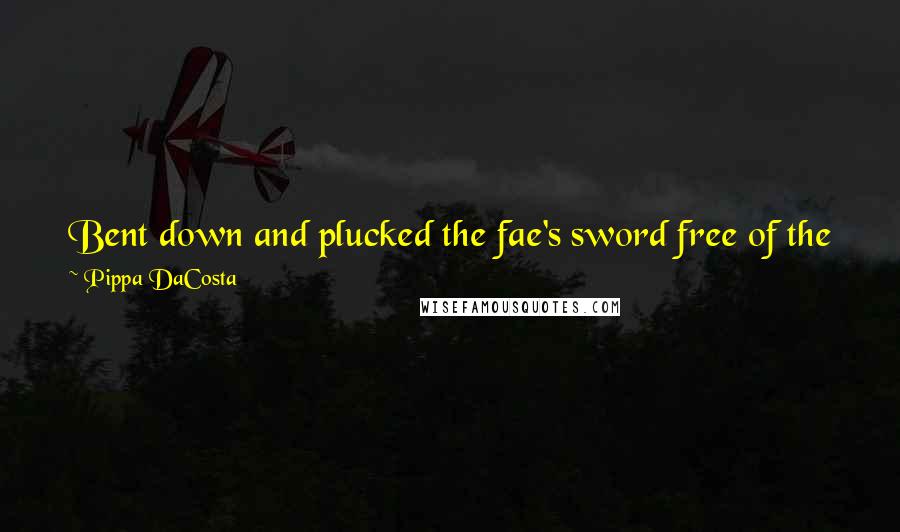 Pippa DaCosta Quotes: Bent down and plucked the fae's sword free of the fleshy mess that had once been his hand. Mental note: Don't mess with the spiders.
