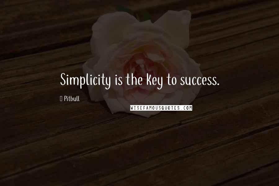 Pitbull Quotes: Simplicity is the key to success.