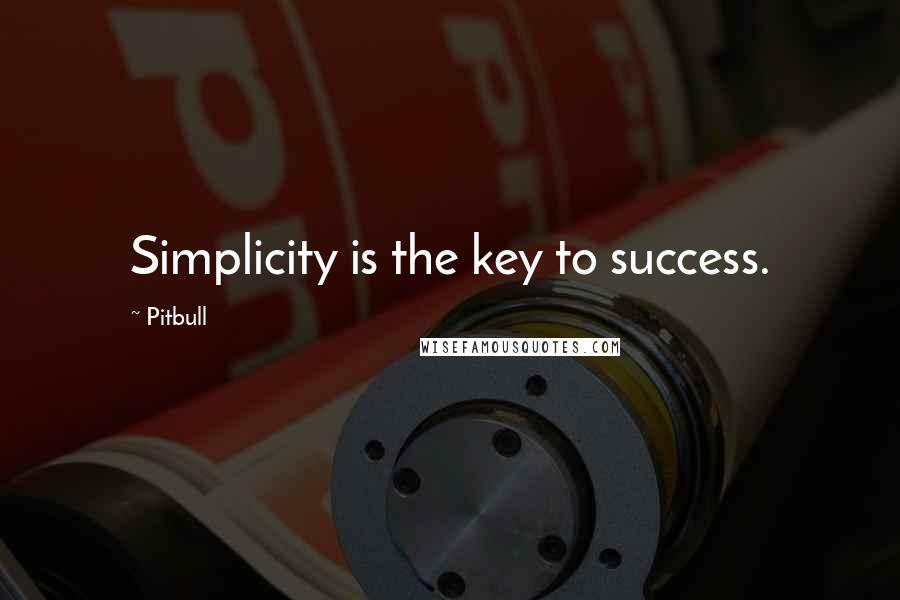 Pitbull Quotes: Simplicity is the key to success.