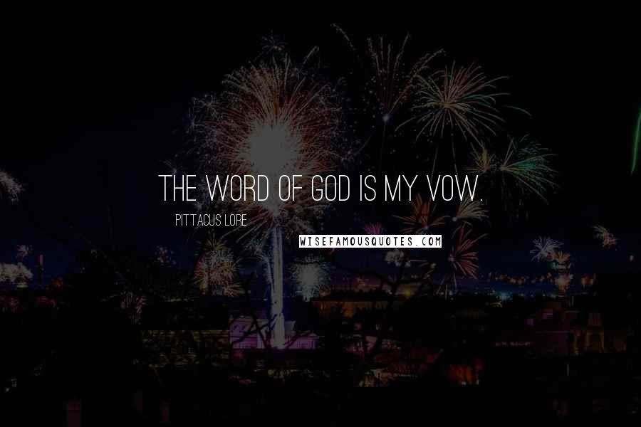 Pittacus Lore Quotes: The word of God is my vow.