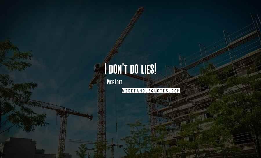 Pixie Lott Quotes: I don't do lies!