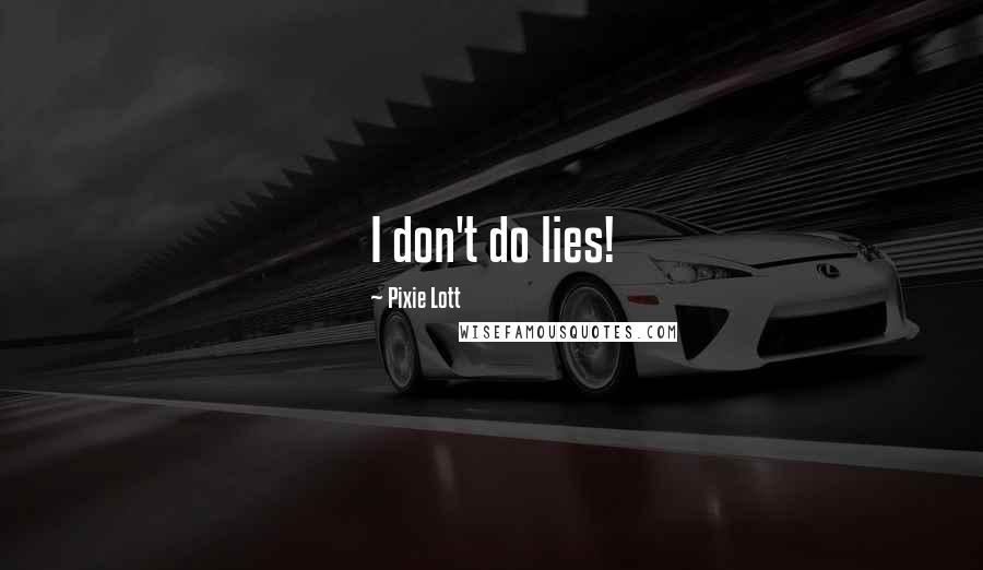Pixie Lott Quotes: I don't do lies!