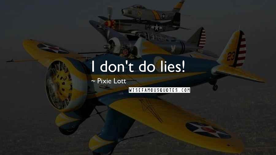 Pixie Lott Quotes: I don't do lies!