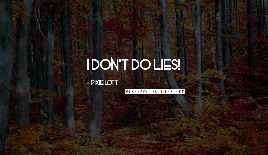 Pixie Lott Quotes: I don't do lies!