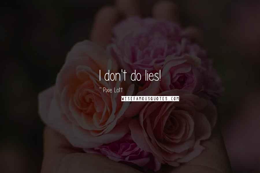 Pixie Lott Quotes: I don't do lies!