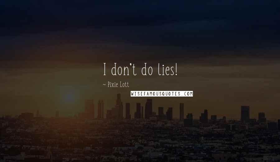 Pixie Lott Quotes: I don't do lies!