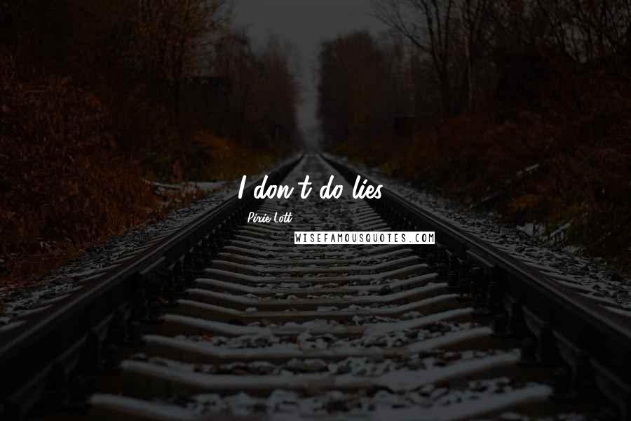 Pixie Lott Quotes: I don't do lies!