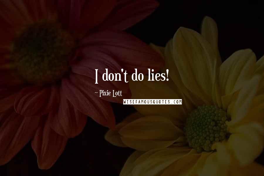 Pixie Lott Quotes: I don't do lies!