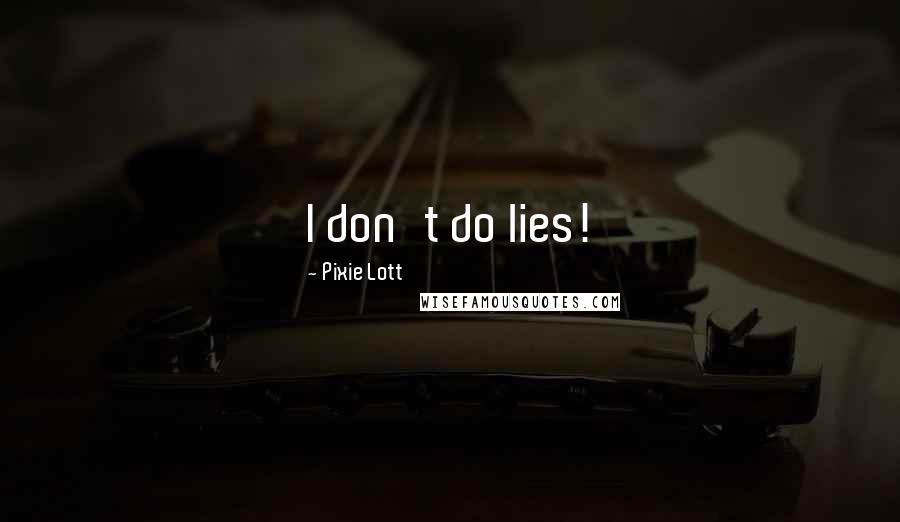 Pixie Lott Quotes: I don't do lies!