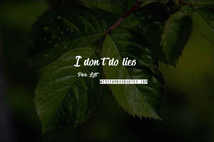 Pixie Lott Quotes: I don't do lies!