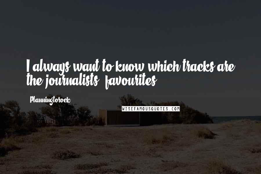 Planningtorock Quotes: I always want to know which tracks are the journalists' favourites.