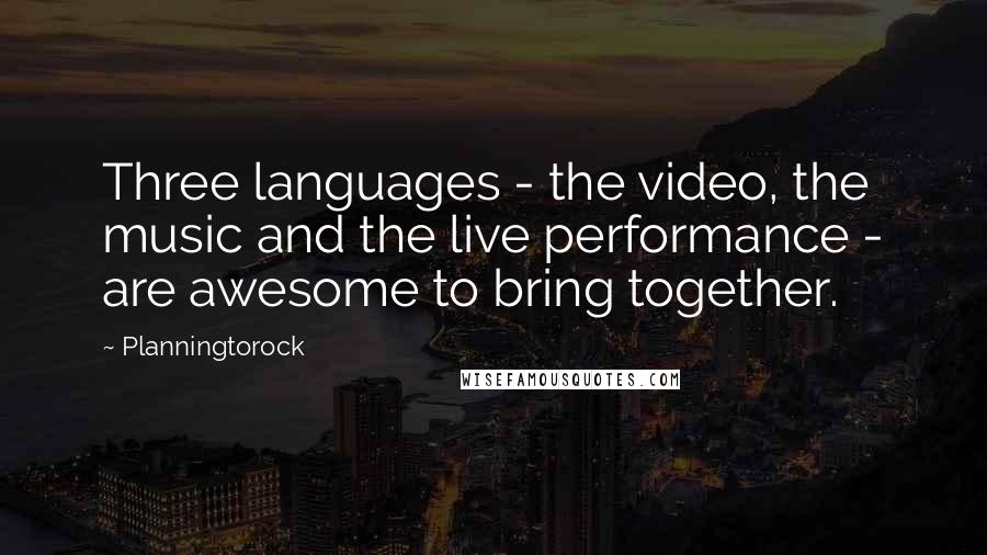 Planningtorock Quotes: Three languages - the video, the music and the live performance - are awesome to bring together.