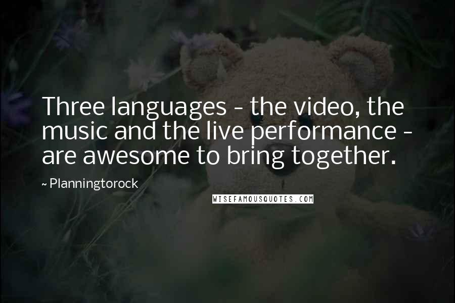 Planningtorock Quotes: Three languages - the video, the music and the live performance - are awesome to bring together.