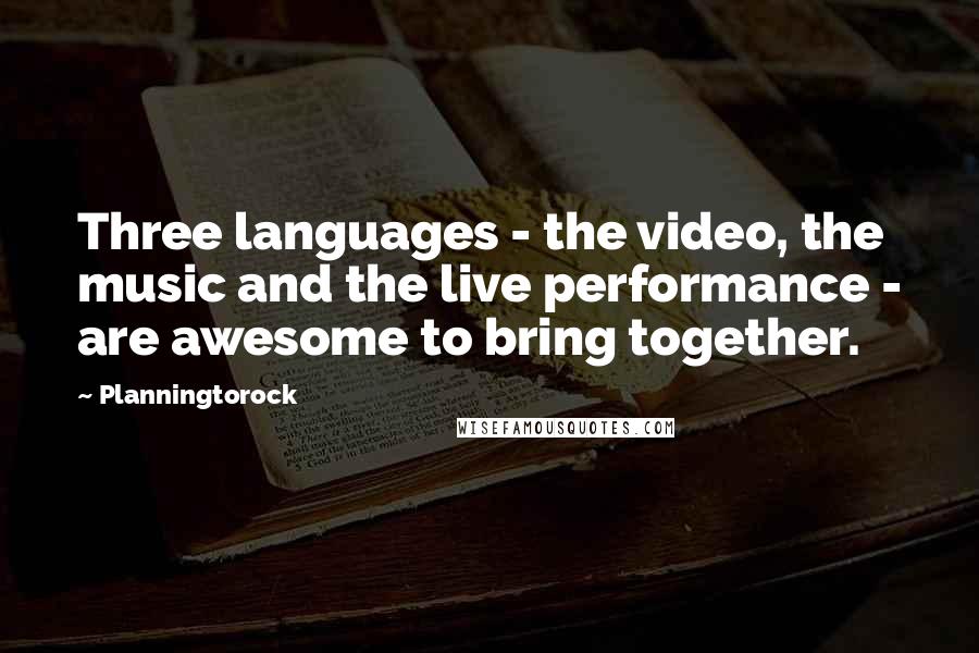 Planningtorock Quotes: Three languages - the video, the music and the live performance - are awesome to bring together.