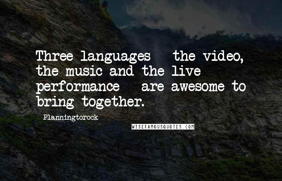 Planningtorock Quotes: Three languages - the video, the music and the live performance - are awesome to bring together.