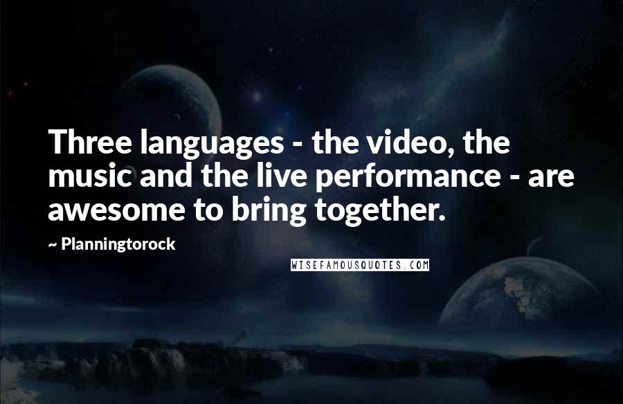 Planningtorock Quotes: Three languages - the video, the music and the live performance - are awesome to bring together.