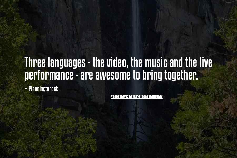 Planningtorock Quotes: Three languages - the video, the music and the live performance - are awesome to bring together.