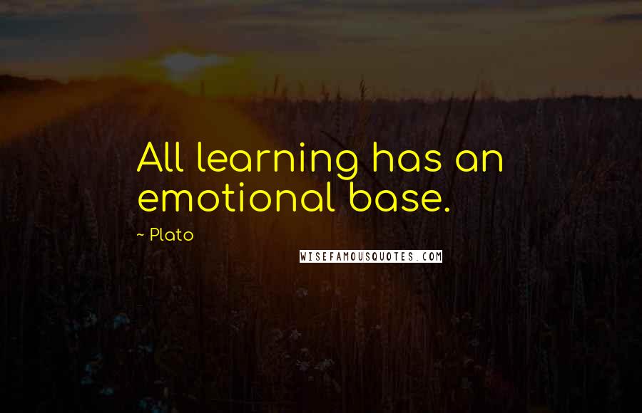 Plato Quotes: All learning has an emotional base.