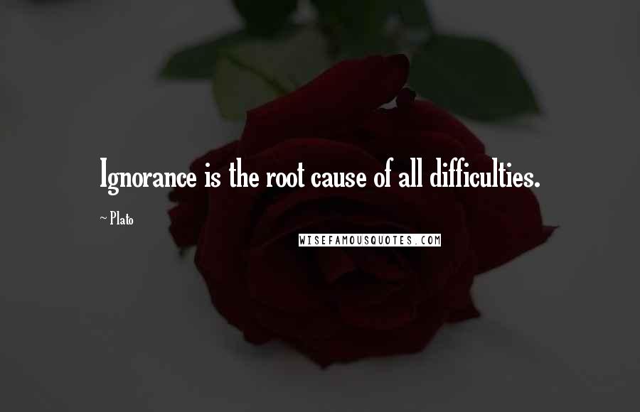 Plato Quotes: Ignorance is the root cause of all difficulties.