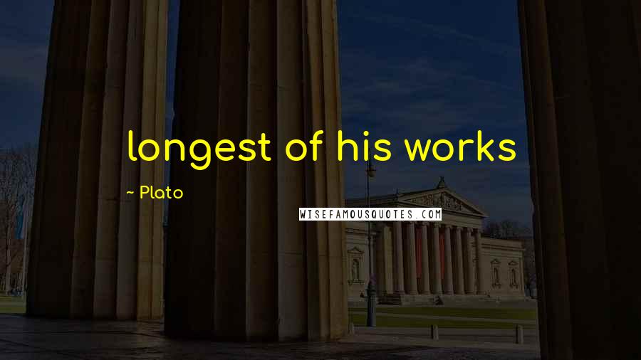 Plato Quotes: longest of his works