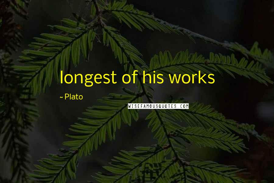 Plato Quotes: longest of his works