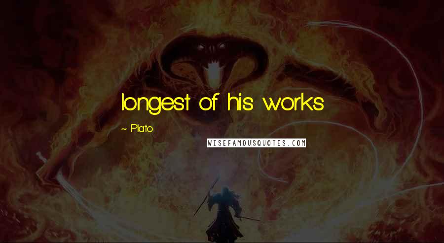 Plato Quotes: longest of his works