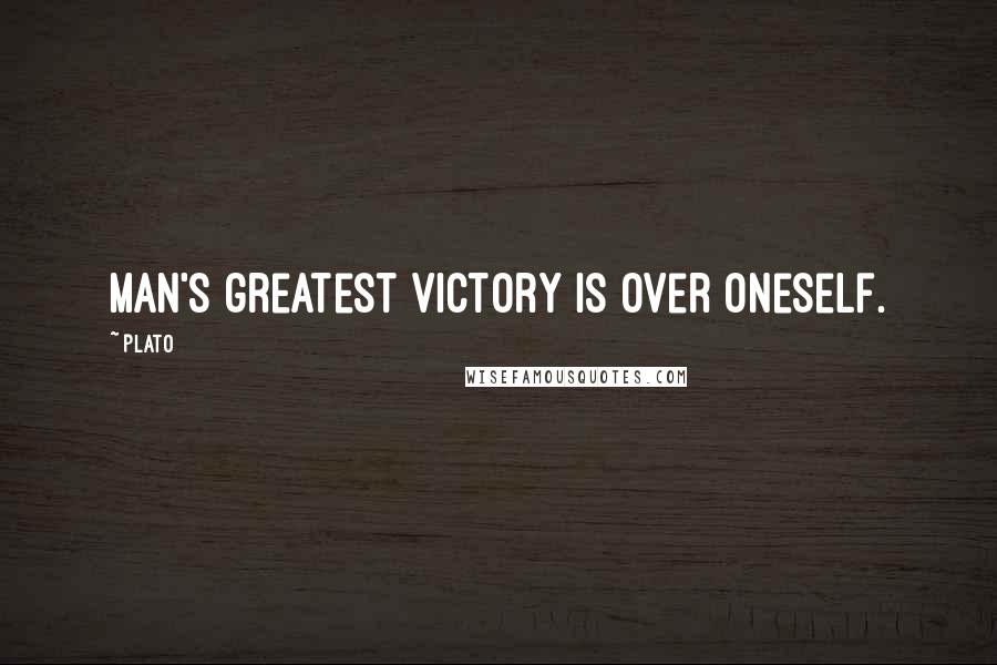 Plato Quotes: Man's greatest victory is over oneself.