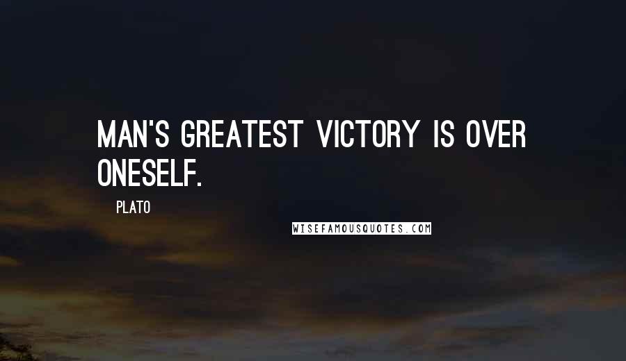 Plato Quotes: Man's greatest victory is over oneself.