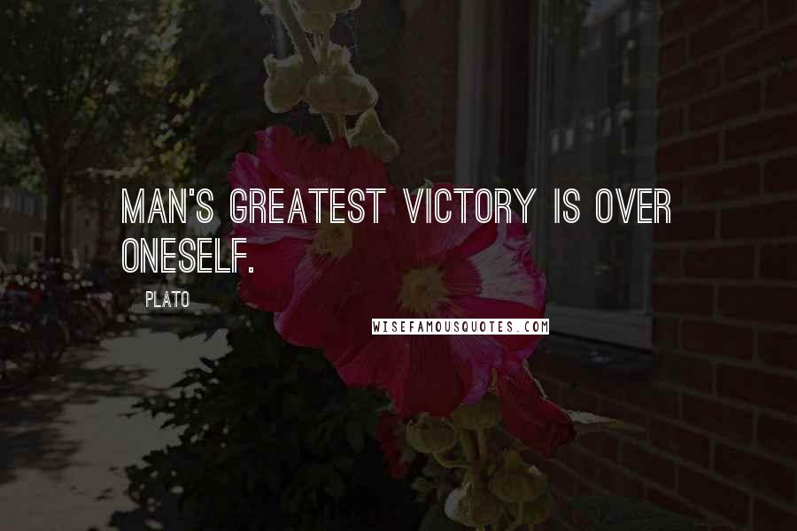 Plato Quotes: Man's greatest victory is over oneself.