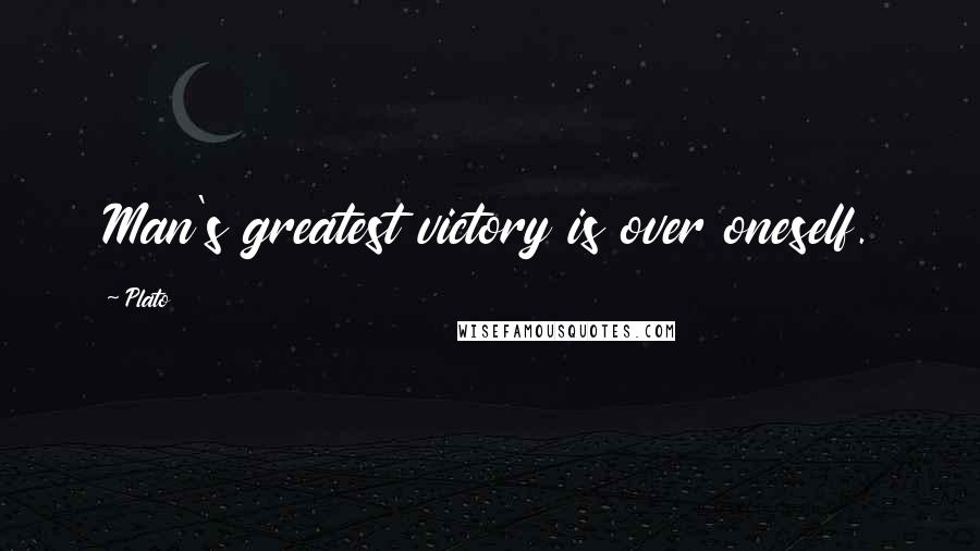 Plato Quotes: Man's greatest victory is over oneself.