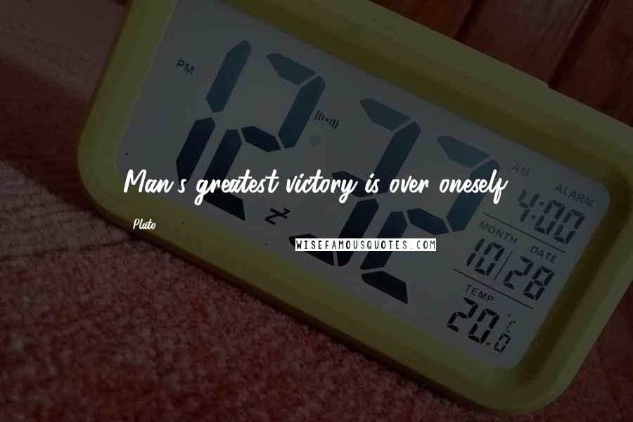 Plato Quotes: Man's greatest victory is over oneself.