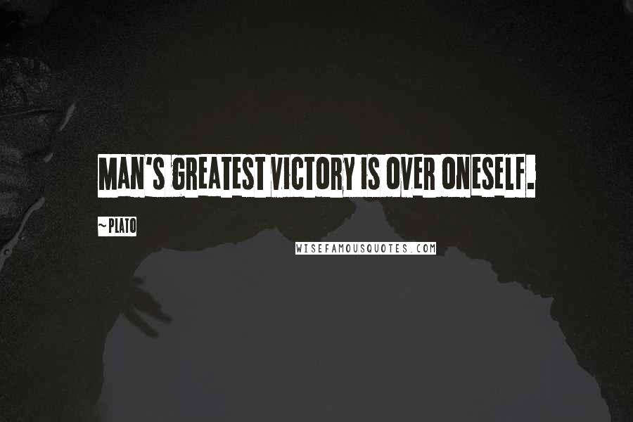 Plato Quotes: Man's greatest victory is over oneself.
