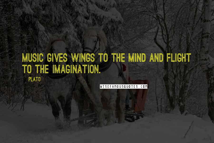 Plato Quotes: Music gives wings to the mind and flight to the imagination.