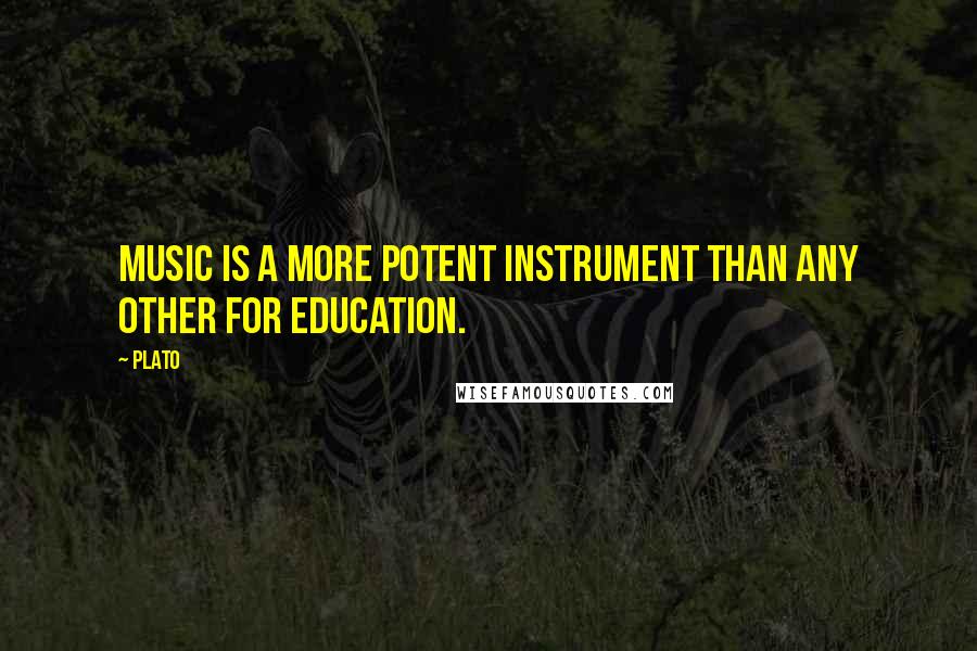 Plato Quotes: Music is a more potent instrument than any other for education.