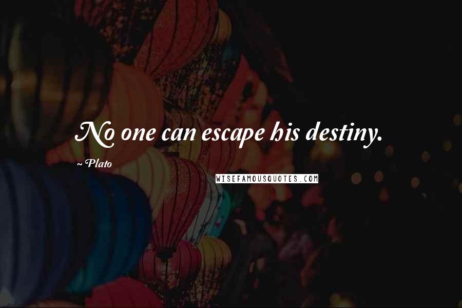 Plato Quotes: No one can escape his destiny.