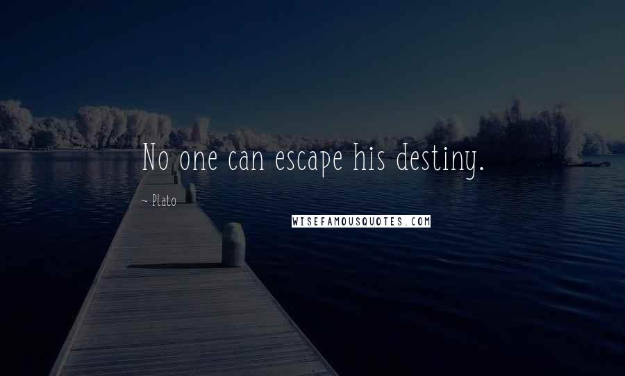 Plato Quotes: No one can escape his destiny.