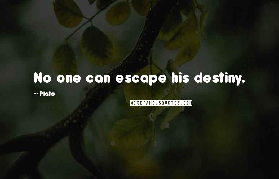 Plato Quotes: No one can escape his destiny.