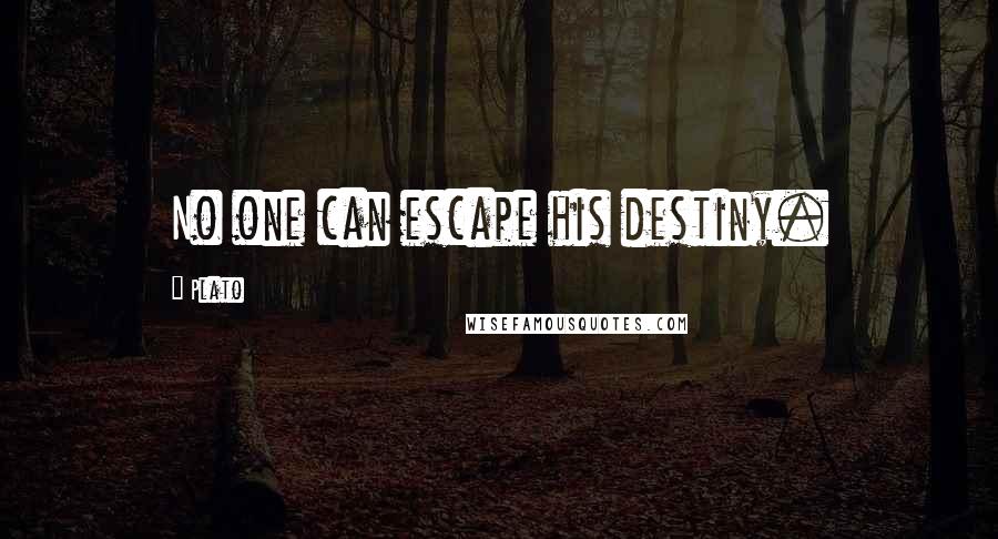 Plato Quotes: No one can escape his destiny.