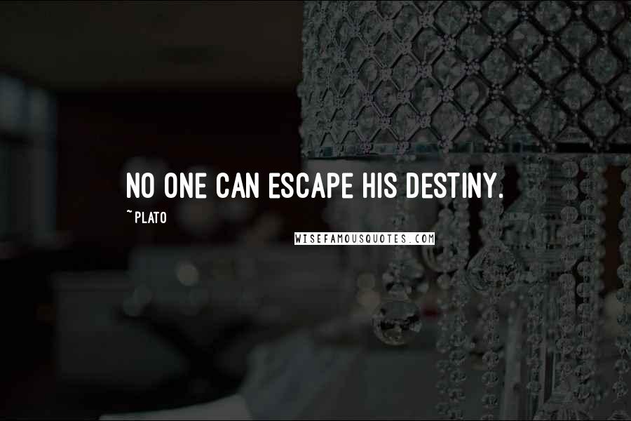Plato Quotes: No one can escape his destiny.