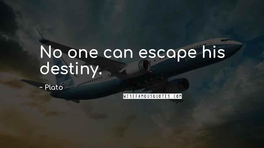 Plato Quotes: No one can escape his destiny.