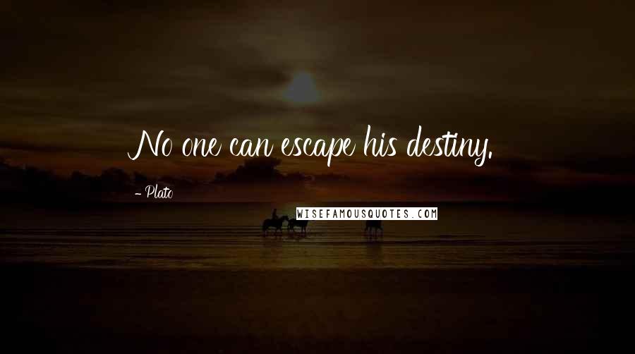 Plato Quotes: No one can escape his destiny.